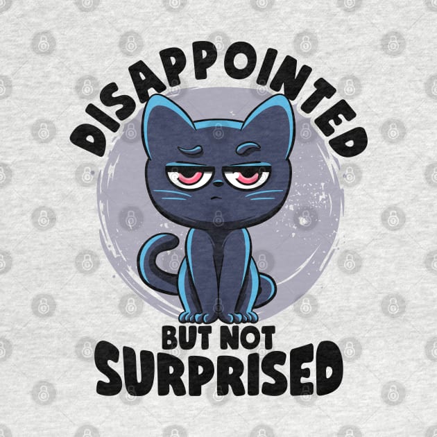 Disappointed But Not Surprised Cat Lovers Irony And Sarcasm by MerchBeastStudio